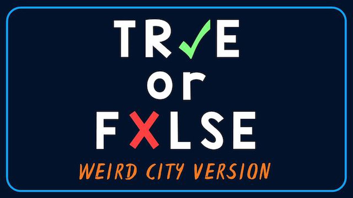 TRUE or FALSE - Weird City Edition image number null